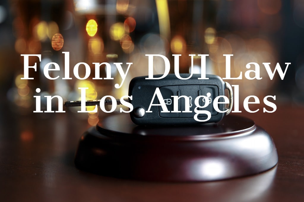 Felony DUI Law in Los Angeles